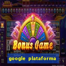 google plataforma de jogos